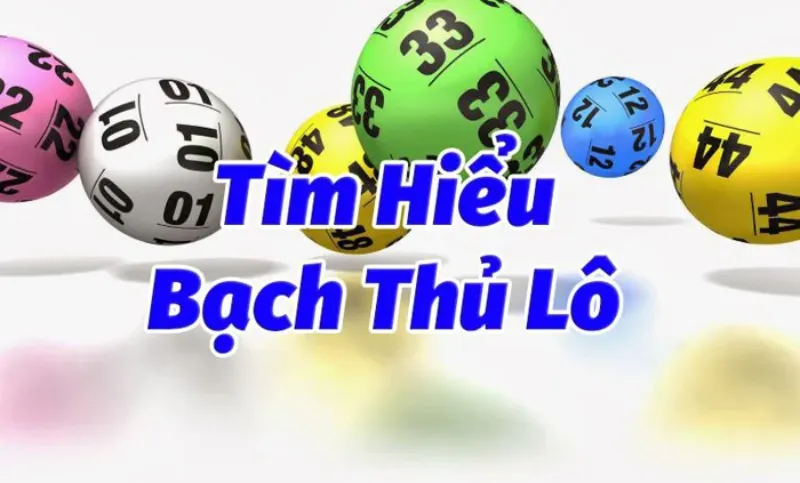 Thông tin tổng quan về bạch thủ lô là gì?