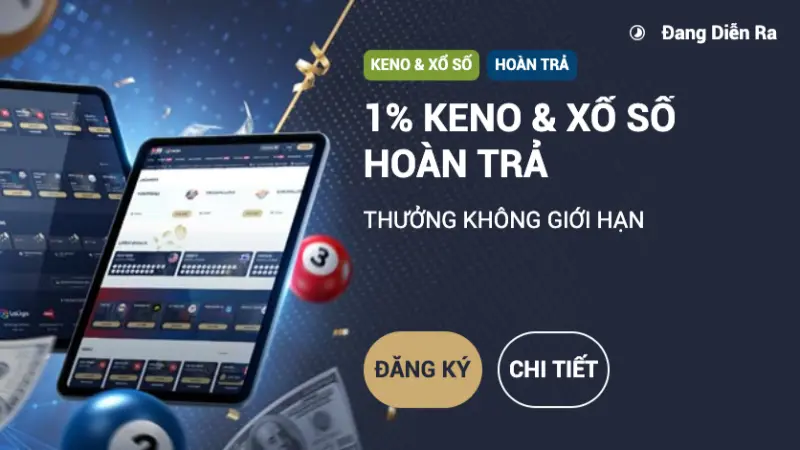 Hoàn trả 1% sảnh Keno & Xổ Số không giới hạn thưởng